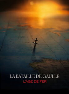 La Bataille De Gaulle, film 1 : L’âge de fer