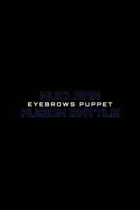 Nuclear Fusion Battle – Eyebrows Puppet
