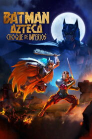 Batman Azteków: Starcie imperiów