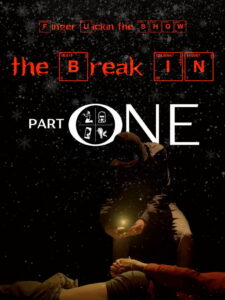 Finger Lickin the SHOW – „The Break In” PART ONE