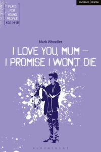 I love you mum, I promise I won’t die